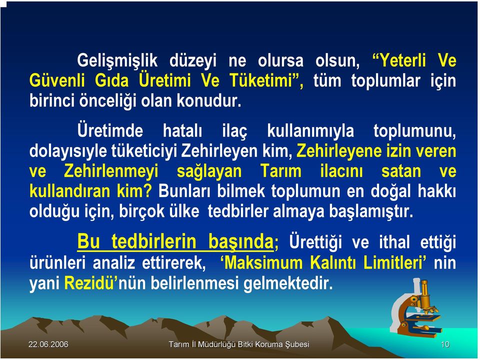 Tarım ilacını satan ve kullandıran kim? Bunları bilmek toplumun en doğal hakkı olduğu için, birçok ülke tedbirler almaya başlamıştır.