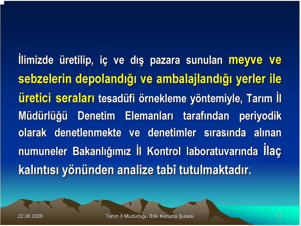 Elemanları tarafından periyodik olarak denetlenmekte ve denetimler sırass rasında alınan numuneler