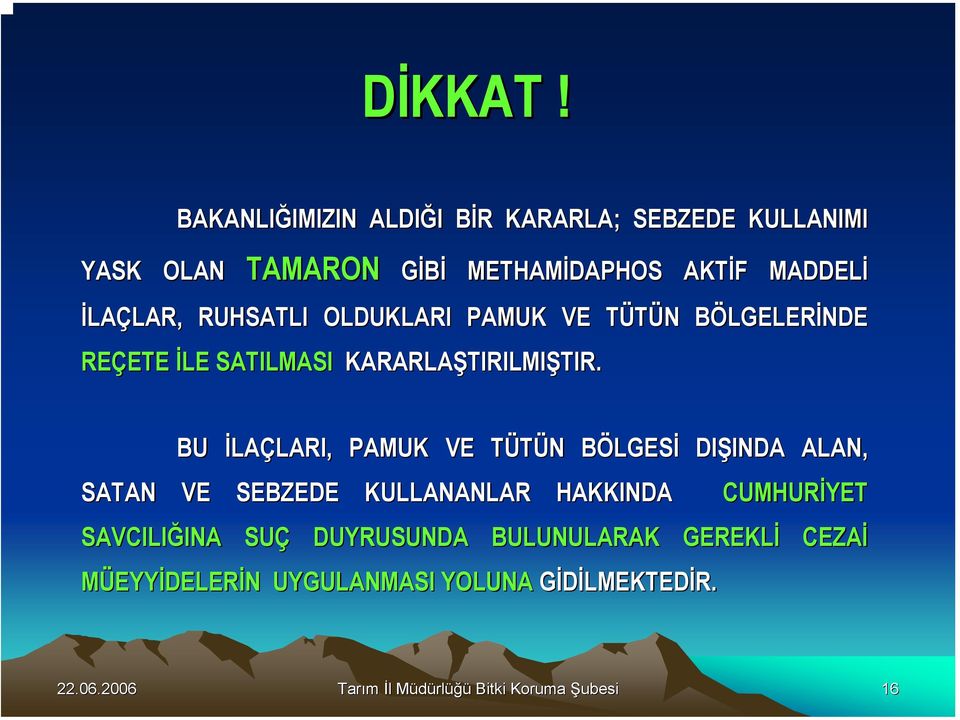 İLAÇLAR, LAR, RUHSATLI OLDUKLARI PAMUK VE TÜTÜN T N BÖLGELERB LGELERİNDE REÇETE ETE İLE SATILMASI KARARLAŞTIRILMI