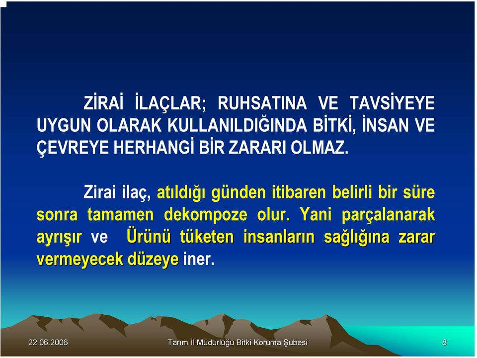 Zirai ilaç, atıldığı günden itibaren belirli bir süre sonra tamamen