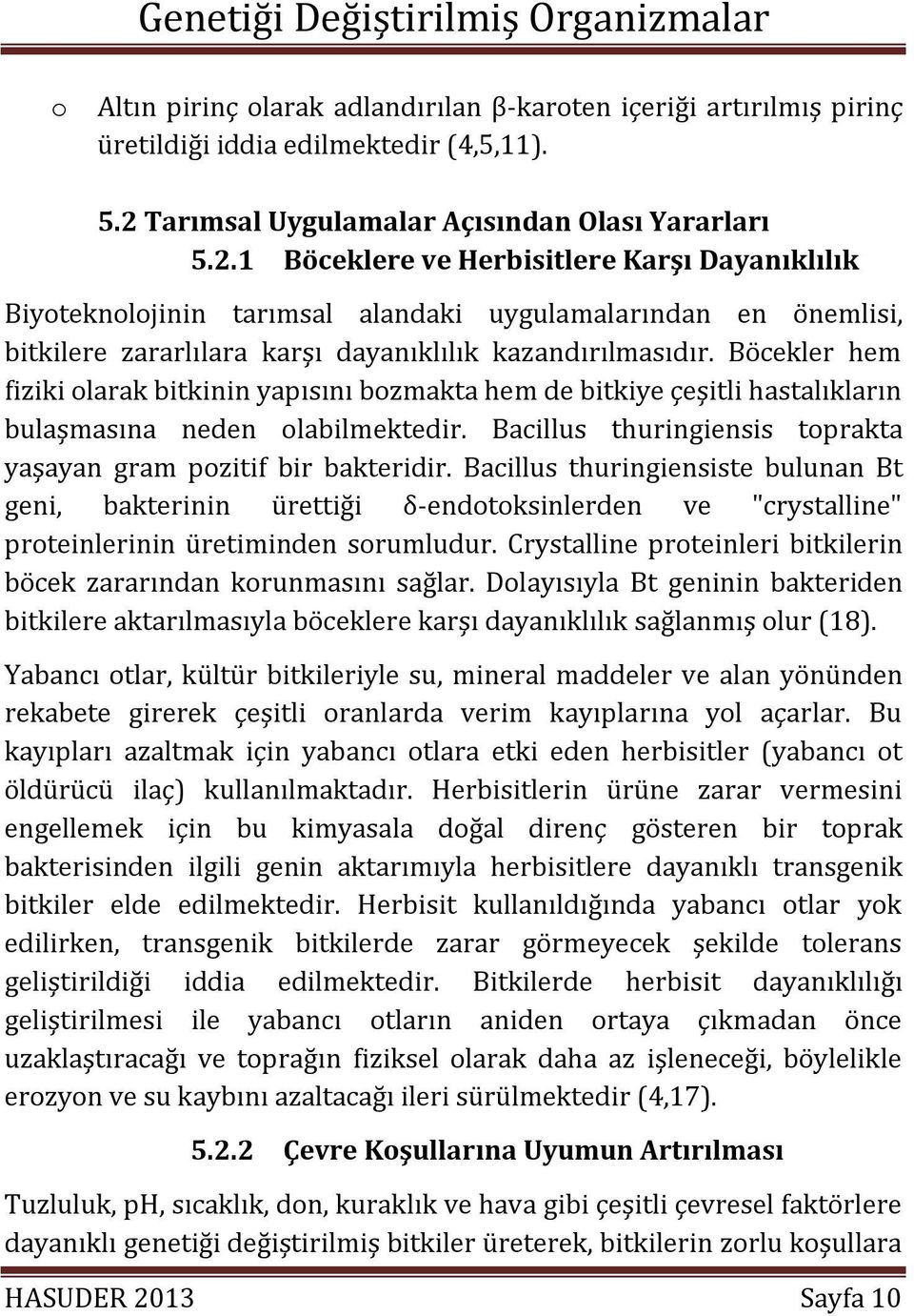 1 Böceklere ve Herbisitlere Karşı Dayanıklılık Biyoteknolojinin tarımsal alandaki uygulamalarından en önemlisi, bitkilere zararlılara karşı dayanıklılık kazandırılmasıdır.