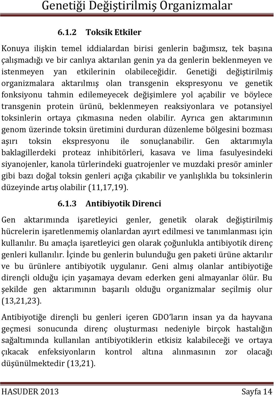 Genetiği değiştirilmiş organizmalara aktarılmış olan transgenin ekspresyonu ve genetik fonksiyonu tahmin edilemeyecek değişimlere yol açabilir ve böylece transgenin protein ürünü, beklenmeyen