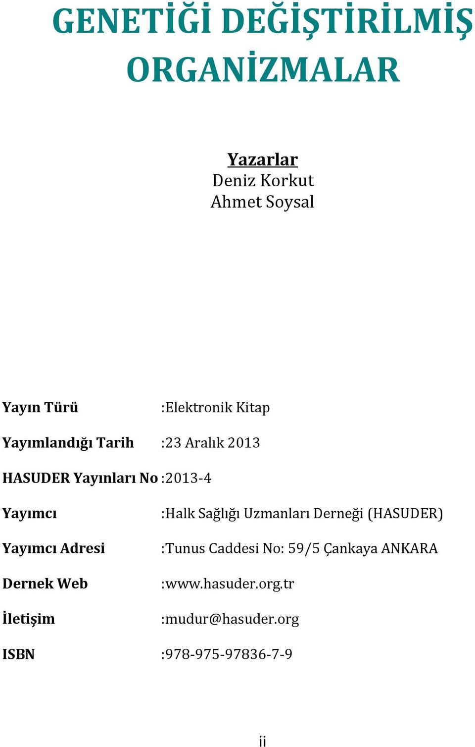 Yayımcı Yayımcı Adresi Dernek Web İletişim :Halk Sağlığı Uzmanları Derneği (HASUDER)