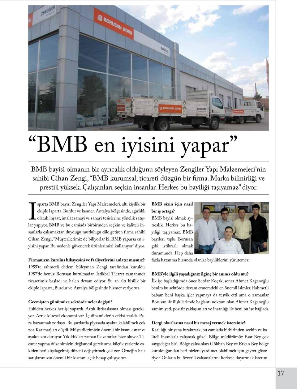 Isparta BMB bayisi Zengiler Yapı Malzemeleri, altı kişilik bir ekiple Isparta, Burdur ve kısmen Antalya bölgesinde, ağırlıklı olarak inşaat, imalat sanayi ve sanayi tesislerine yönelik satışlar