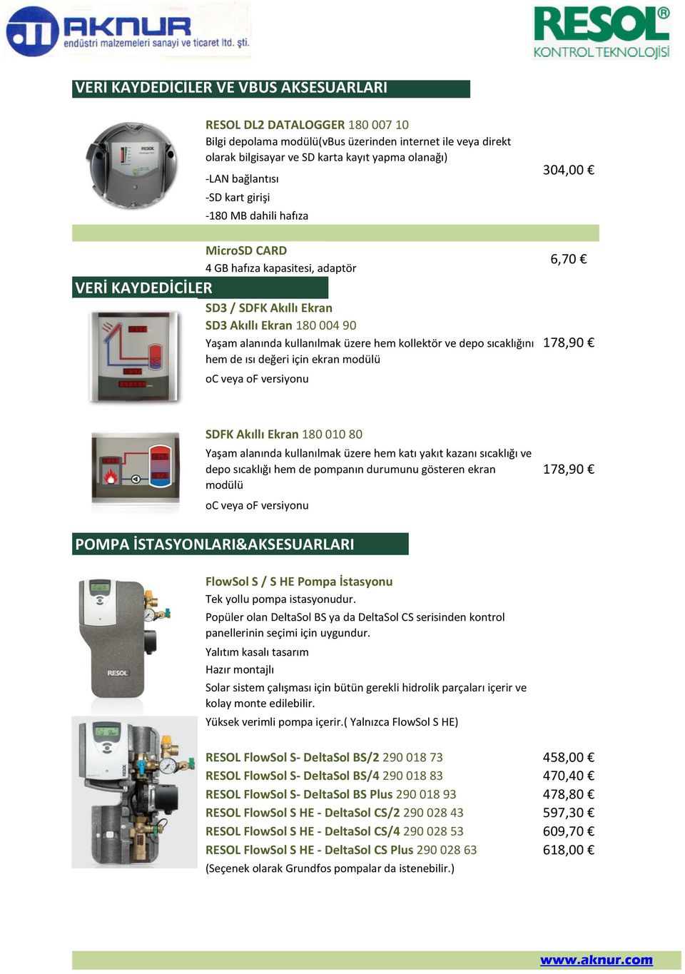 ve depo sıcaklığını hem de ısı değeri için ekran modülü oc veya of versiyonu 304,00 6,70 178,90 SDFK Akıllı Ekran 180 010 80 Yaşam alanında kullanılmak üzere hem katı yakıt kazanı sıcaklığı ve depo