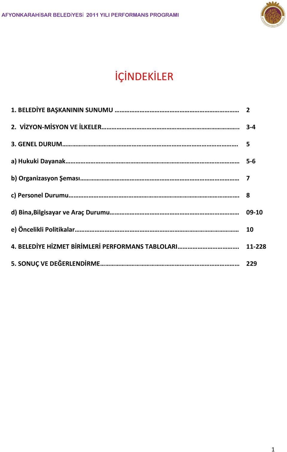 5 a) Hukuki Dayanak 5-6 b) Organizasyon Şeması 7 c) Personel Durumu.