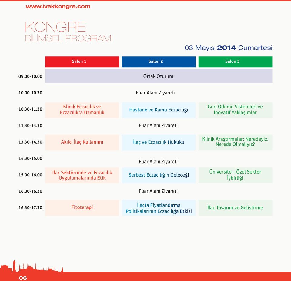 30 Akılcı İlaç Kullanımı İlaç ve Eczacılık Hukuku Klinik Araştırmalar: Neredeyiz, Nerede Olmalıyız? 14.30-15.00 15.00-16.