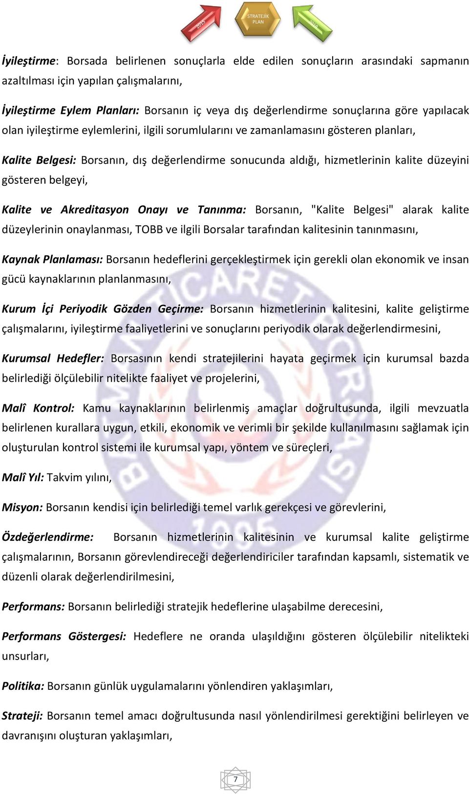 düzeyini gösteren belgeyi, Kalite ve Akreditasyon Onayı ve Tanınma: Borsanın, "Kalite Belgesi" alarak kalite düzeylerinin onaylanması, TOBB ve ilgili Borsalar tarafından kalitesinin tanınmasını,