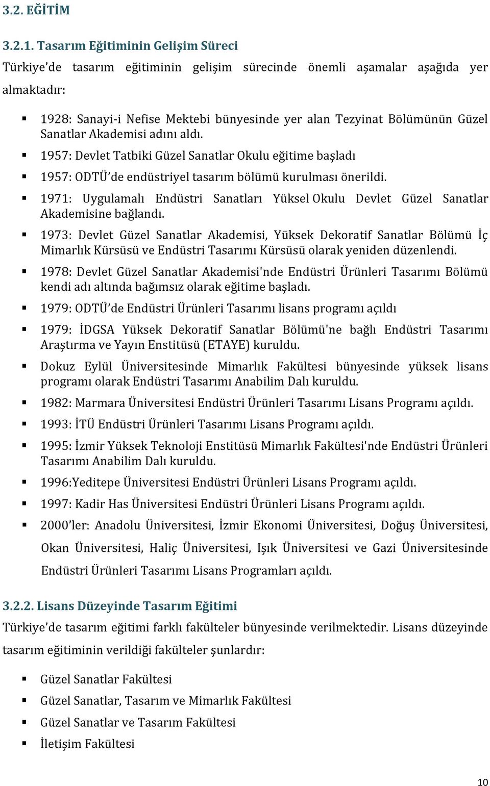 Sanatlar Akademisi adını aldı. 1957: Devlet Tatbiki Güzel Sanatlar Okulu eğitime başladı 1957: ODTÜ de endüstriyel tasarım bölümü kurulması önerildi.