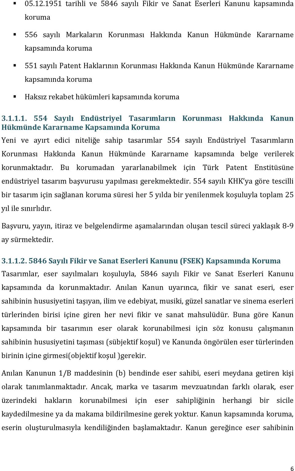 Hakkında Kanun Hükmünde Kararname kapsamında koruma Haksız rekabet hükümleri kapsamında koruma 3.1.