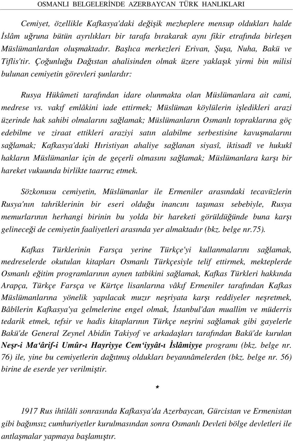 Çoğunluğu Dağıstan ahalisinden olmak üzere yaklaşık yirmi bin milisi bulunan cemiyetin görevleri şunlardır: Rusya Hükûmeti tarafından idare olunmakta olan Müslümanlara ait cami, medrese vs.