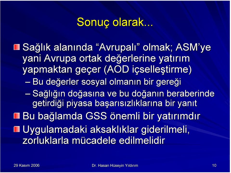 içselleştirme) Bu değerler sosyal olmanın bir gereği Sağlığın doğasına ve bu doğanın beraberinde