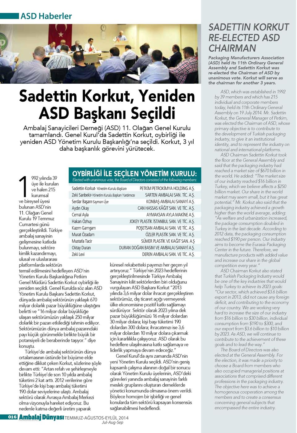 1992 yılında 39 üye ile kurulan ve halen 215 kurumsal ve bireysel üyesi bulunan ASD nin 11. Olağan Genel Kurulu 19 Temmuz Cumartesi günü gerçekleştirildi.