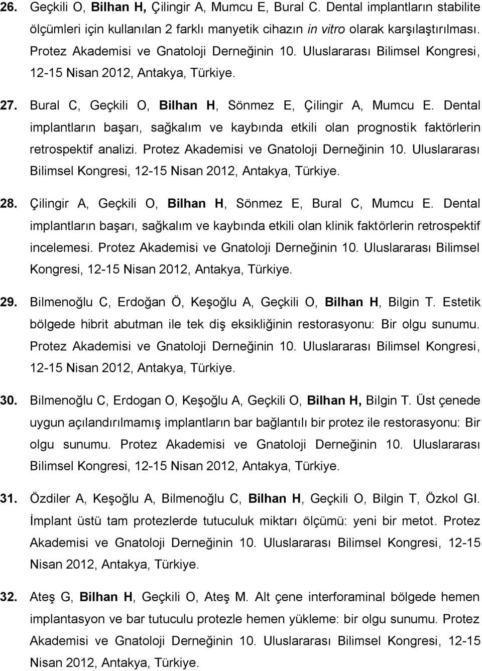 Dental implantların başarı, sağkalım ve kaybında etkili olan prognostik faktörlerin retrospektif analizi. Protez Akademisi ve Gnatoloji Derneğinin 10.