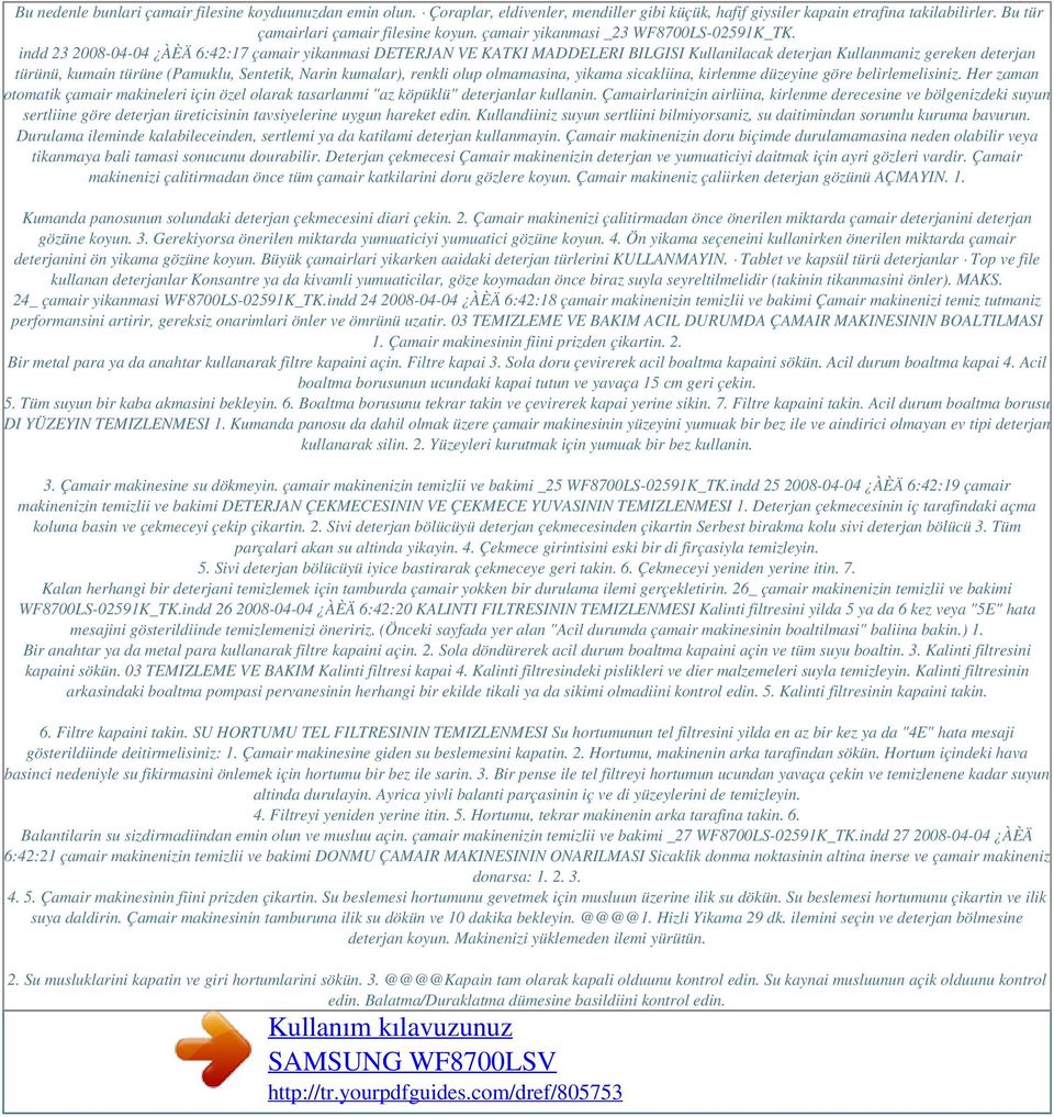 indd 23 2008-04-04 ÀÈÄ 6:42:17 çamair yikanmasi DETERJAN VE KATKI MADDELERI BILGISI Kullanilacak deterjan Kullanmaniz gereken deterjan türünü, kumain türüne (Pamuklu, Sentetik, Narin kumalar), renkli