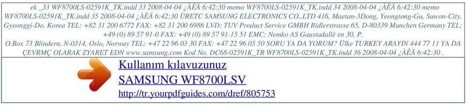 ,LTD 416, Maetan-3Dong, Yeongtong-Gu, Suwon-City, Gyeonggi-Do, Korea TEL: +82 31 200 6772 FAX: +82 31 200 6986 LVD: TUV Product Service GMBH Ridlerstrasse 65, D-80339 Munchen Germany TEL: