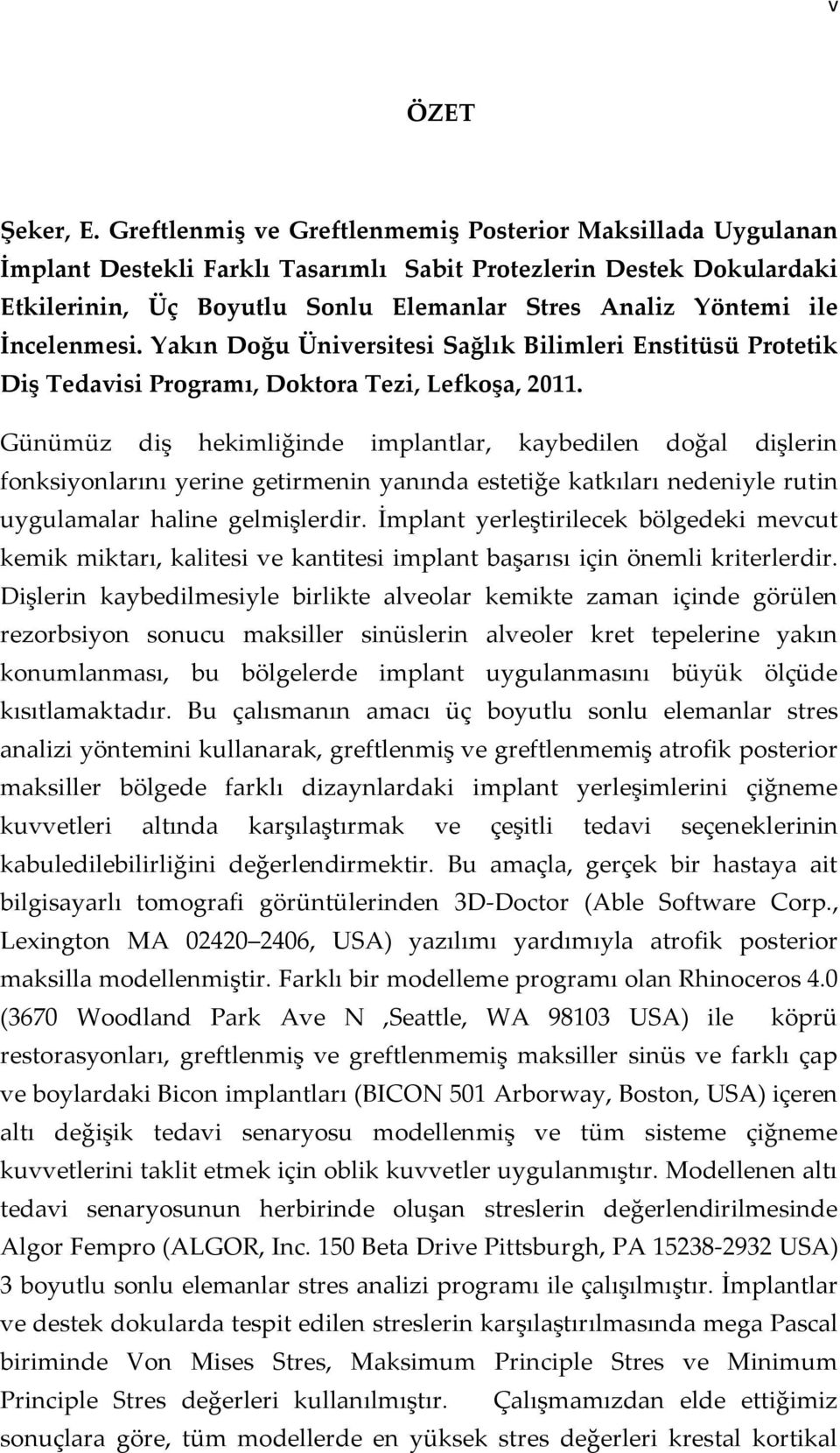 İncelenmesi. Yakın Doğu Üniversitesi Sağlık Bilimleri Enstitüsü Protetik Diş Tedavisi Programı, Doktora Tezi, Lefkoşa, 2011.