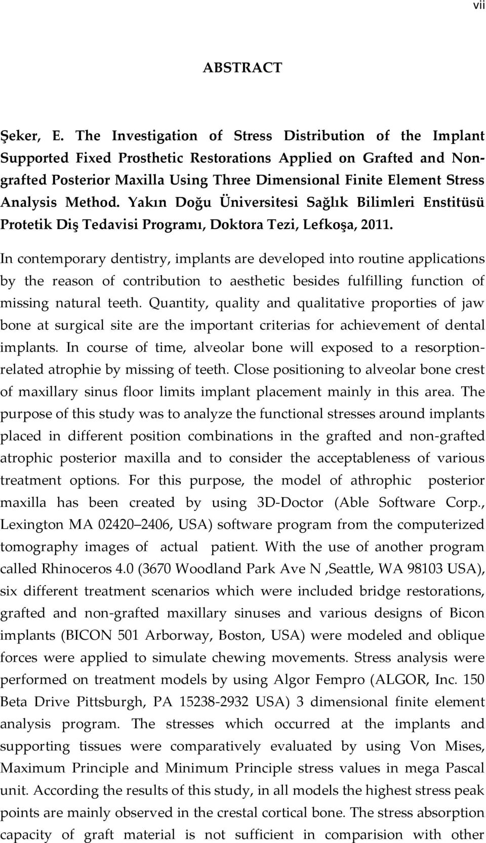 Analysis Method. Yakın Doğu Üniversitesi Sağlık Bilimleri Enstitüsü Protetik Diş Tedavisi Programı, Doktora Tezi, Lefkoşa, 2011.