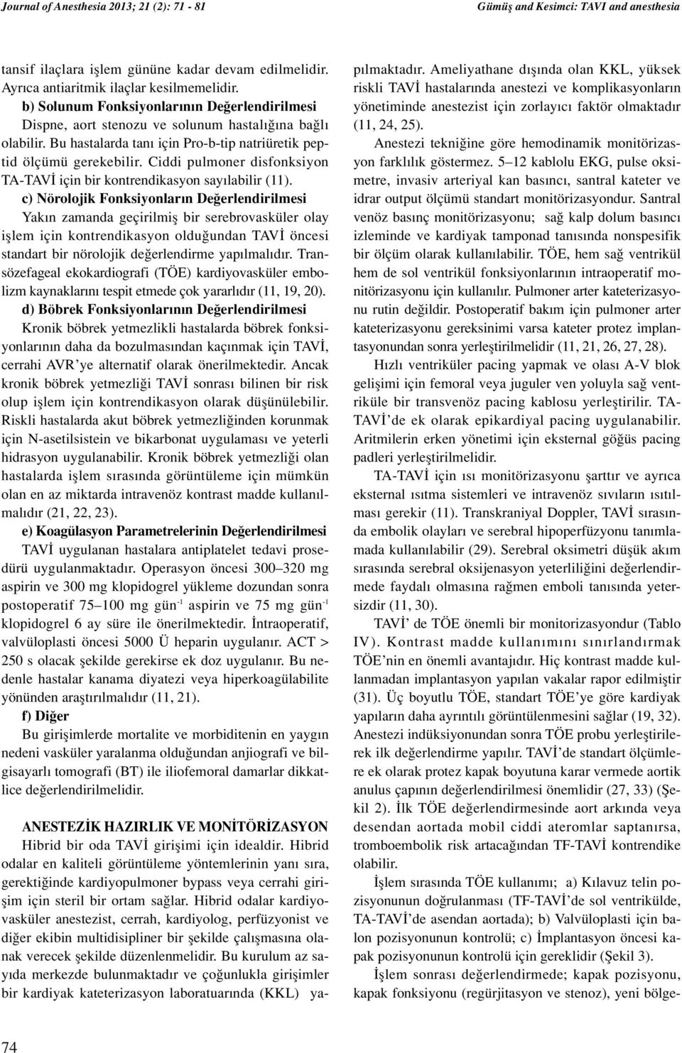 Ciddi pulmoner disfonksiyon TA-TAV için bir kontrendikasyon say labilir (11).