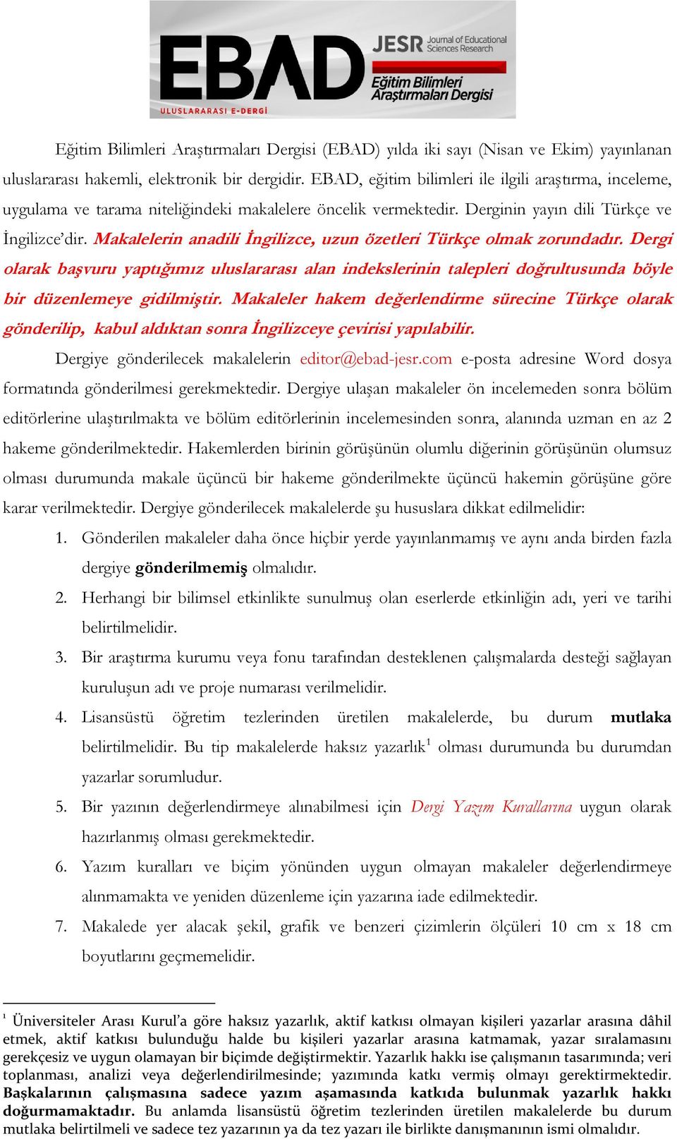 Makalelerin anadili İngilizce, uzun özetleri Türkçe olmak zorundadır. Dergi olarak başvuru yaptığımız uluslararası alan indekslerinin talepleri doğrultusunda böyle bir düzenlemeye gidilmiştir.