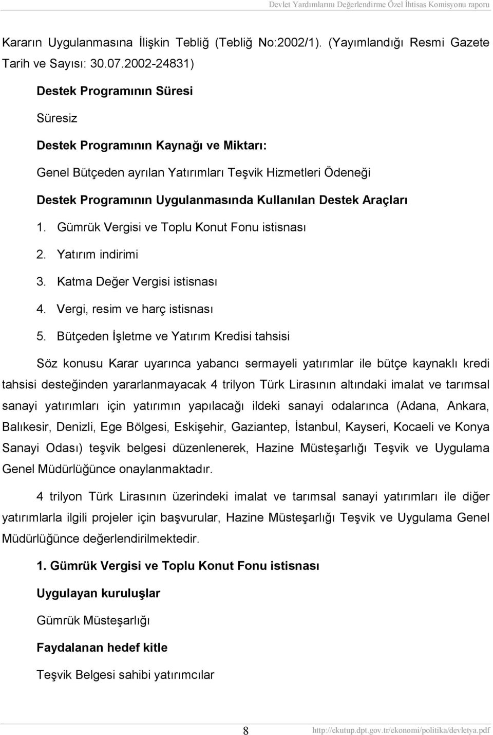 Araçlarõ 1. Gümrük Vergisi ve Toplu Konut Fonu istisnasõ 2. Yatõrõm indirimi 3. Katma Değer Vergisi istisnasõ 4. Vergi, resim ve harç istisnasõ 5.