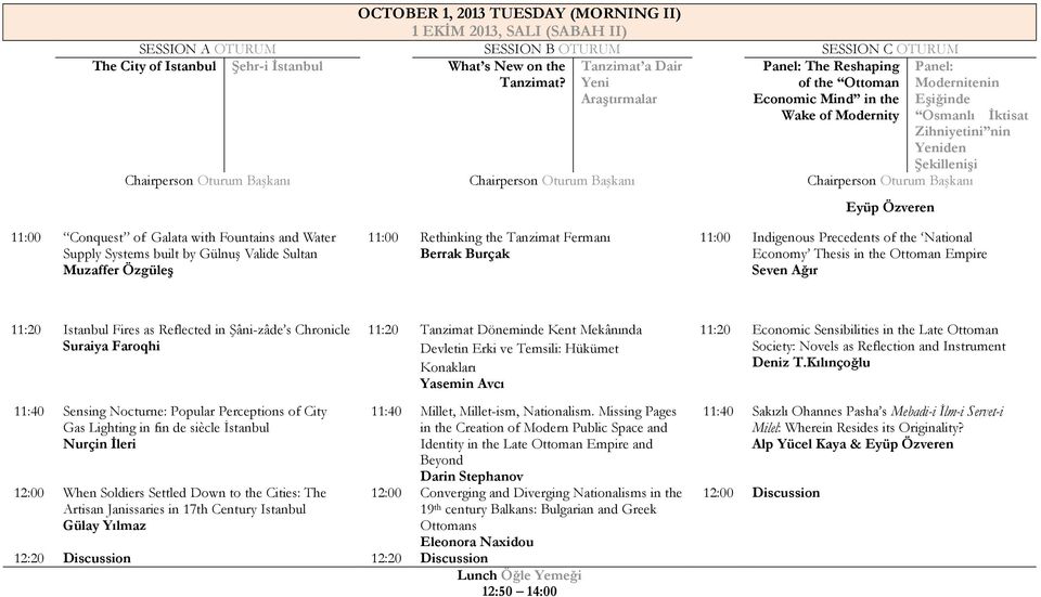 Özveren 11:00 Conquest of Galata with Fountains and Water Supply Systems built by Gülnuş Valide Sultan Muzaffer Özgüleş 11:00 Rethinking the Tanzimat Fermanı Berrak Burçak 11:00 Indigenous Precedents