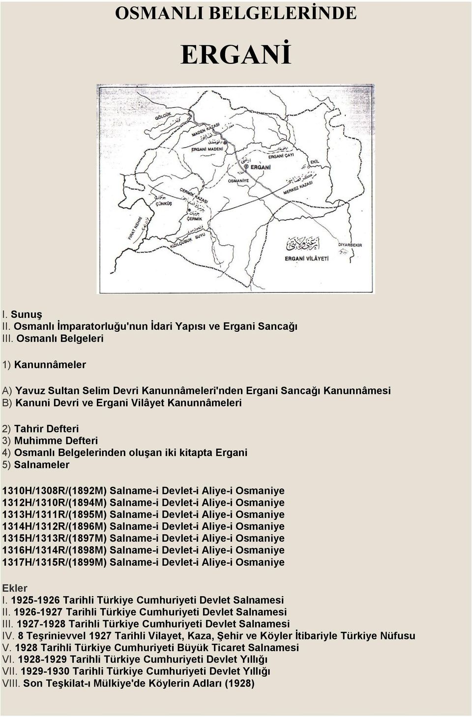 Osmanlı Belgelerinden oluşan iki kitapta Ergani 5) Salnameler 1310H/1308R/(1892M) Salname-i Devlet-i Aliye-i Osmaniye 1312H/1310R/(1894M) Salname-i Devlet-i Aliye-i Osmaniye 1313H/1311R/(1895M)