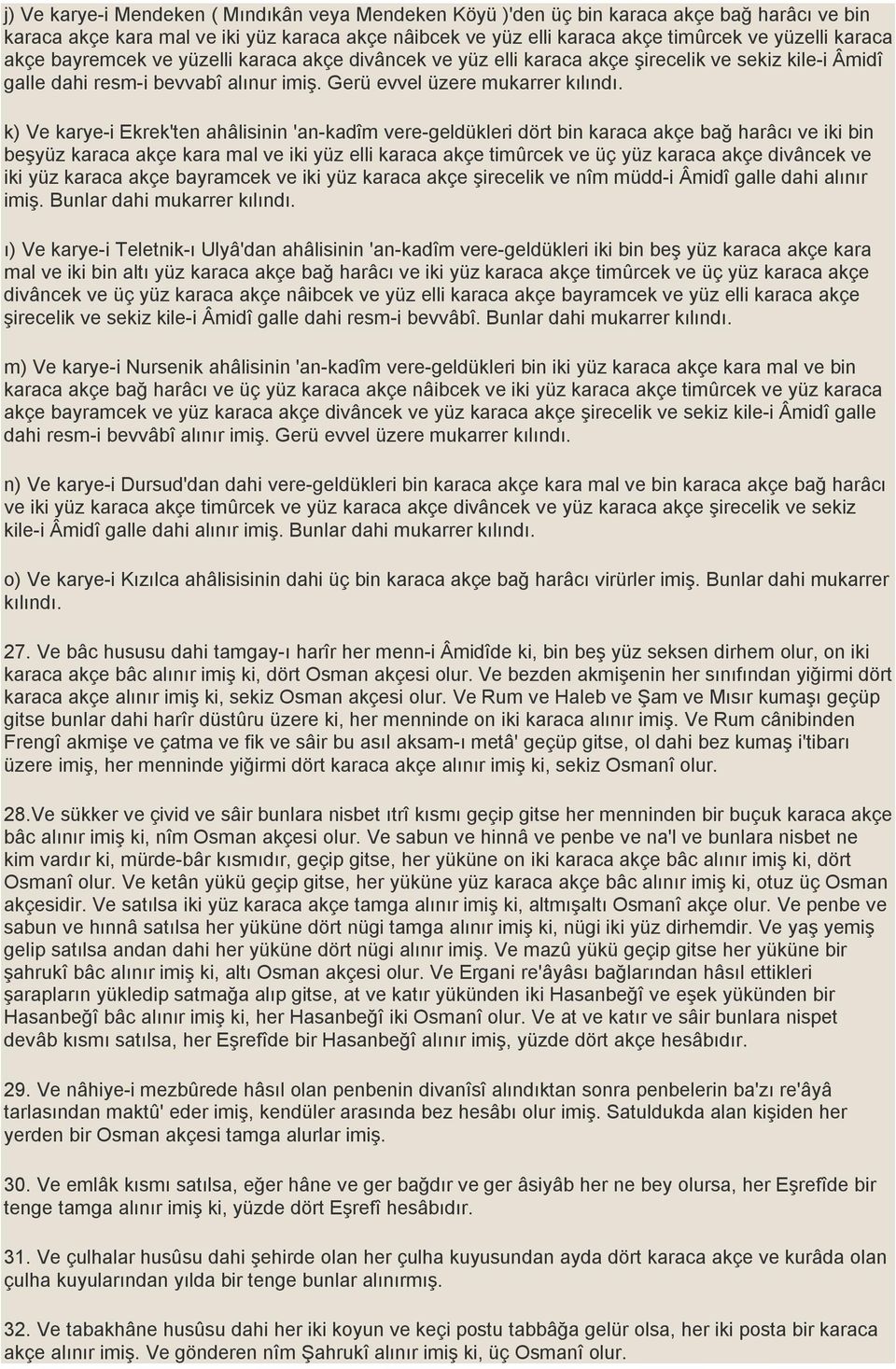 k) Ve karye-i Ekrek'ten ahâlisinin 'an-kadîm vere-geldükleri dört bin karaca akçe bağ harâcı ve iki bin beşyüz karaca akçe kara mal ve iki yüz elli karaca akçe timûrcek ve üç yüz karaca akçe divâncek