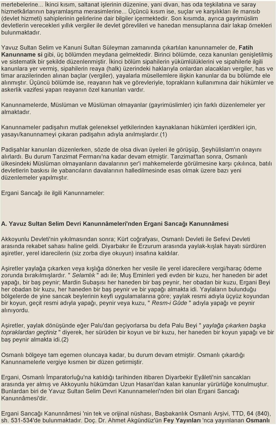 Son kısımda, ayrıca gayrimüslim devletlerin verecekleri yıllık vergiler ile devlet görevlileri ve hanedan mensuplarına dair lakap örnekleri bulunmaktadır.