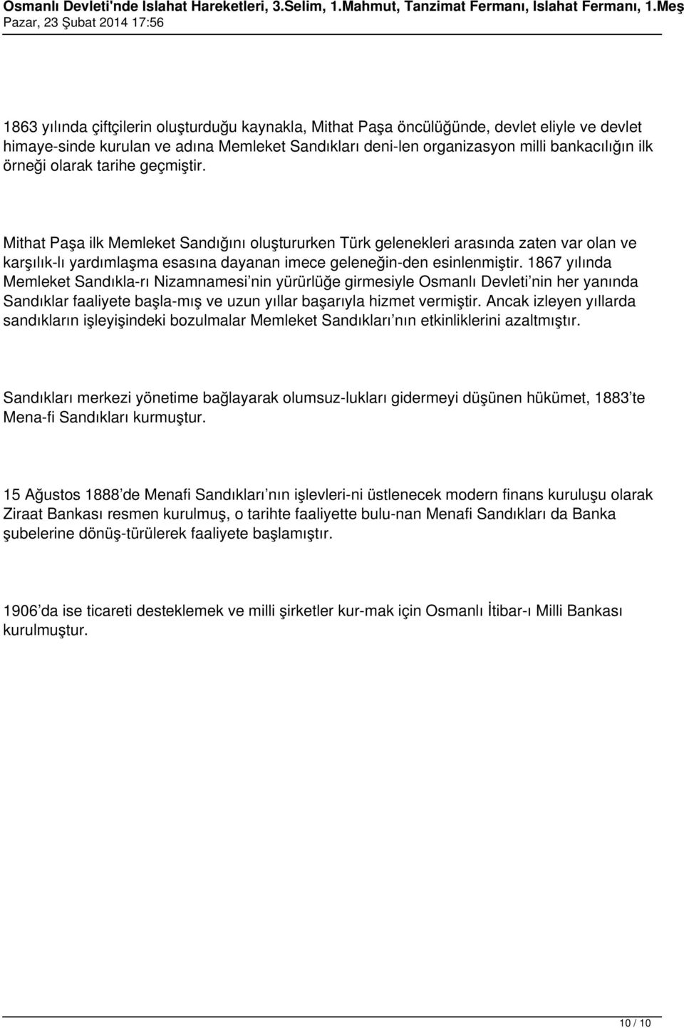 1867 yılında Memleket Sandıkla rı Nizamnamesi nin yürürlüğe girmesiyle Osmanlı Devleti nin her yanında Sandıklar faaliyete başla mış ve uzun yıllar başarıyla hizmet vermiştir.