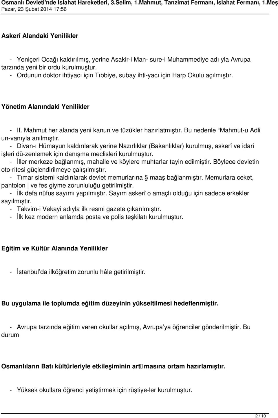 Bu nedenle Mahmut-u Adli un vanıyla anılmıştır. - Divan-ı Hümayun kaldırılarak yerine Nazırlıklar (Bakanlıklar) kurulmuş, askerî ve idari işleri dü zenlemek için danışma meclisleri kurulmuştur.