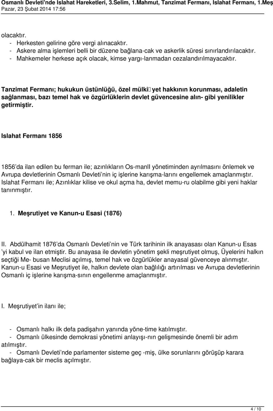 Tanzimat Fermanı; hukukun üstünlüğü, özel mülki yet hakkının korunması, adaletin sağlanması, bazı temel hak ve özgürlüklerin devlet güvencesine alın- gibi yenilikler getirmiştir.