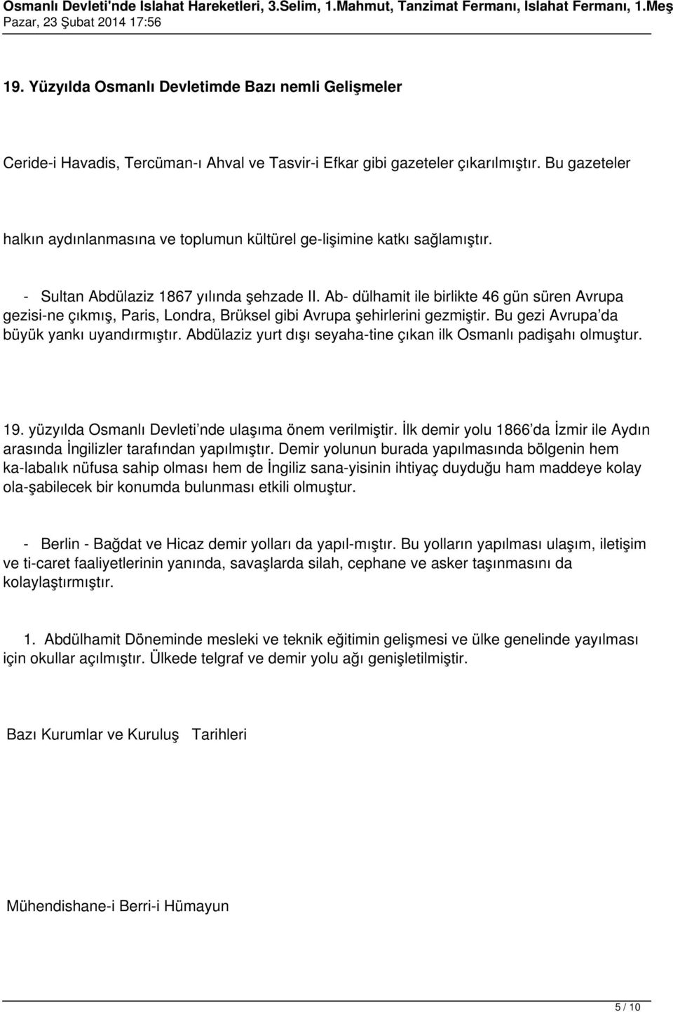 Ab- dülhamit ile birlikte 46 gün süren Avrupa gezisi ne çıkmış, Paris, Londra, Brüksel gibi Avrupa şehirlerini gezmiştir. Bu gezi Avrupa da büyük yankı uyandırmıştır.