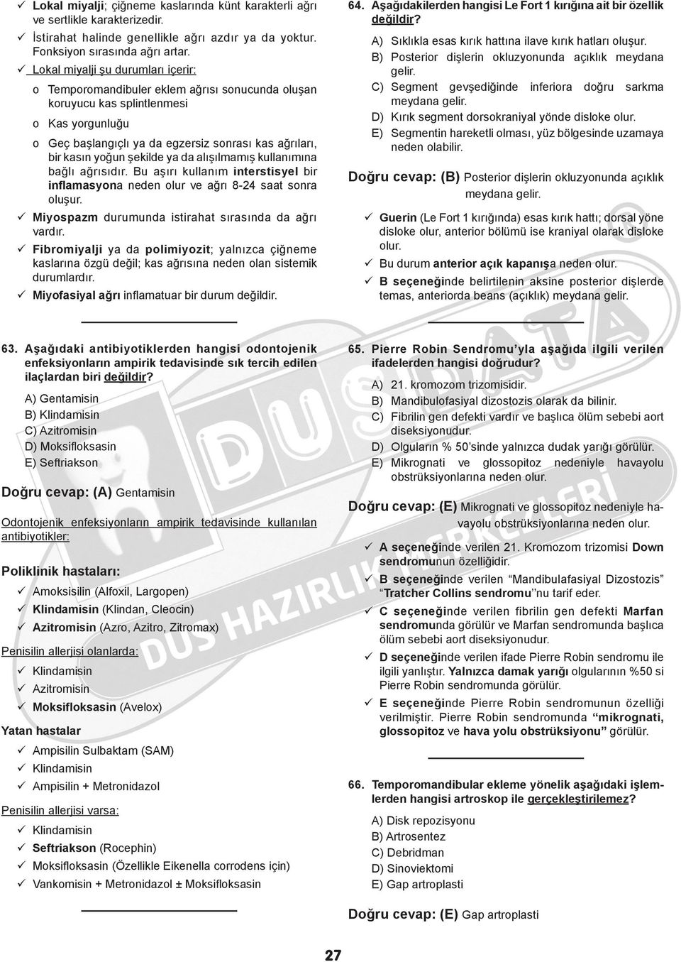 yoğun şekilde ya da alışılmamış kullanımına bağlı ağrısıdır. Bu aşırı kullanım interstisyel bir inflamasyona neden olur ve ağrı 8-24 saat sonra oluşur.