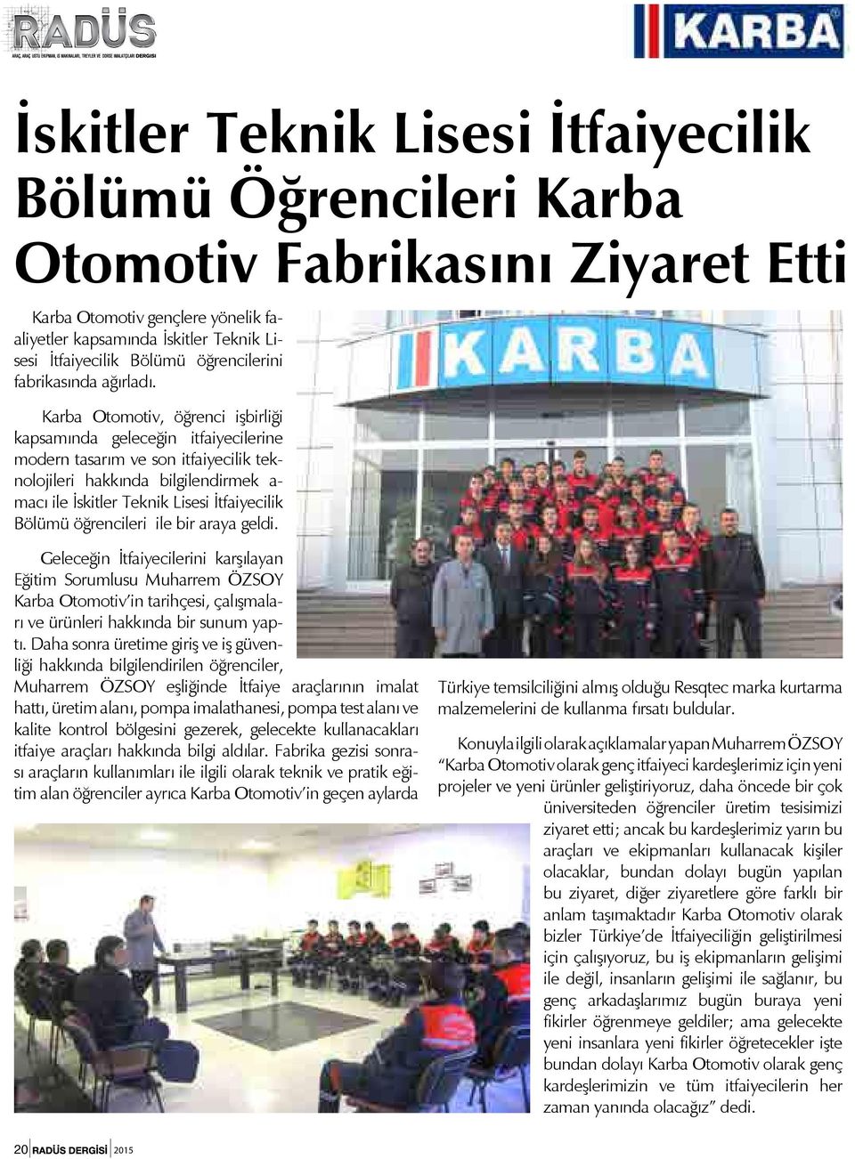 Karba Otomotiv, öğrenci işbirliği kapsamında geleceğin itfaiyecilerine modern tasarım ve son itfaiyecilik teknolojileri hakkında bilgilendirmek a- macı ile İskitler Teknik Lisesi İtfaiyecilik Bölümü