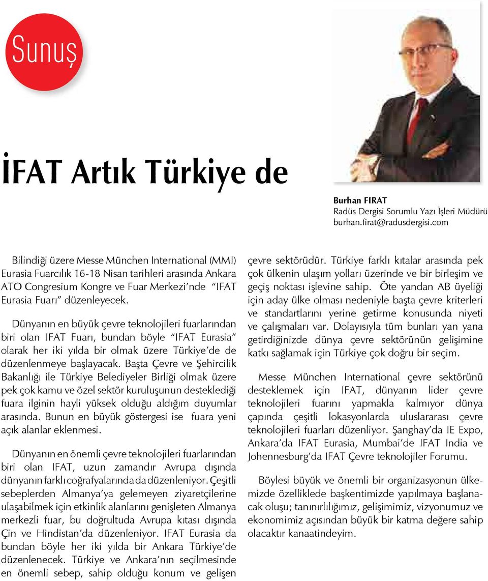 Dünyanın en büyük çevre teknolojileri fuarlarından biri olan IFAT Fuarı, bundan böyle IFAT Eurasia olarak her iki yılda bir olmak üzere Türkiye de de düzenlenmeye başlayacak.