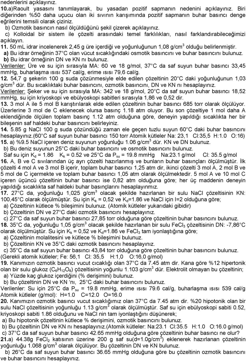 c) Kolloidal bir sistem ile çözelti arasındaki temel farklılıkları, nasıl farklandırabileceğimizi açıklayın. 11.