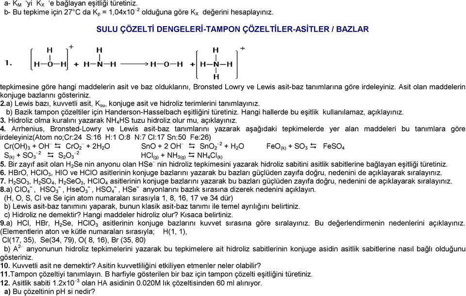 Asit olan maddelerin konjuge bazlarını gösteriniz. 2.a) Lewis bazı, kuvvetli asit, K su, konjuge asit ve hidroliz terimlerini tanımlayınız.