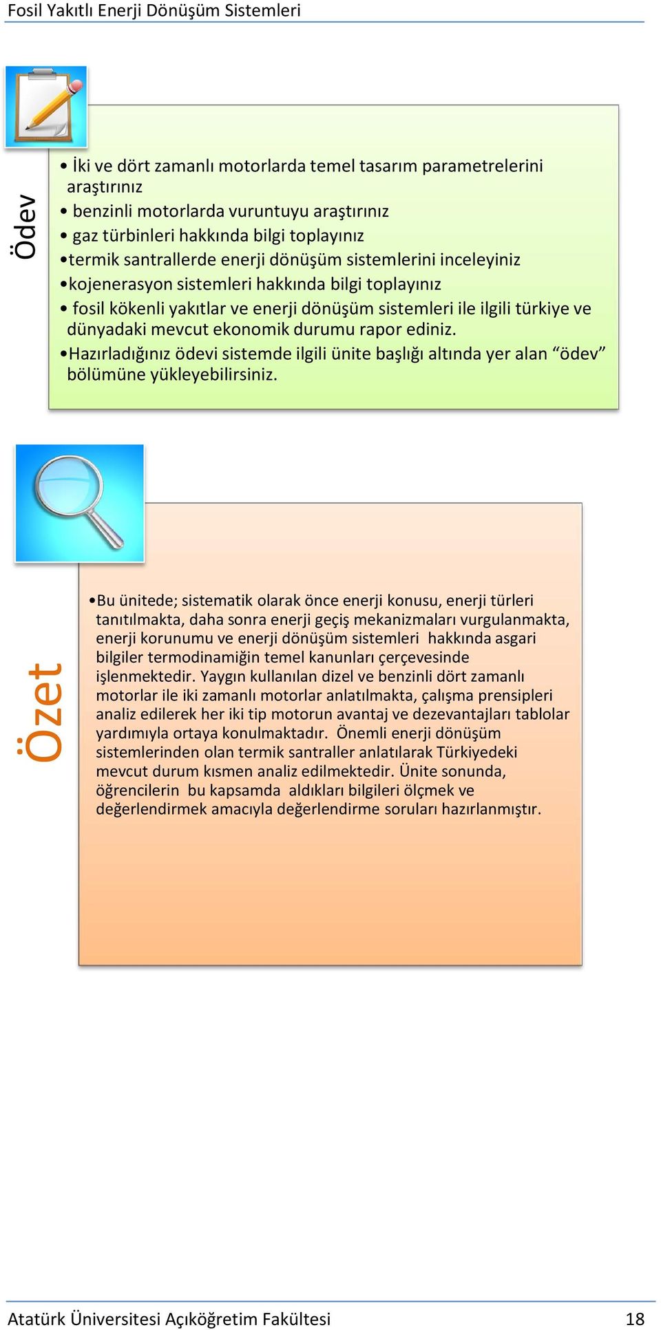 Hazırladığınız ödevi sistemde ilgili ünite başlığı altında yer alan ödev bölümüne yükleyebilirsiniz.