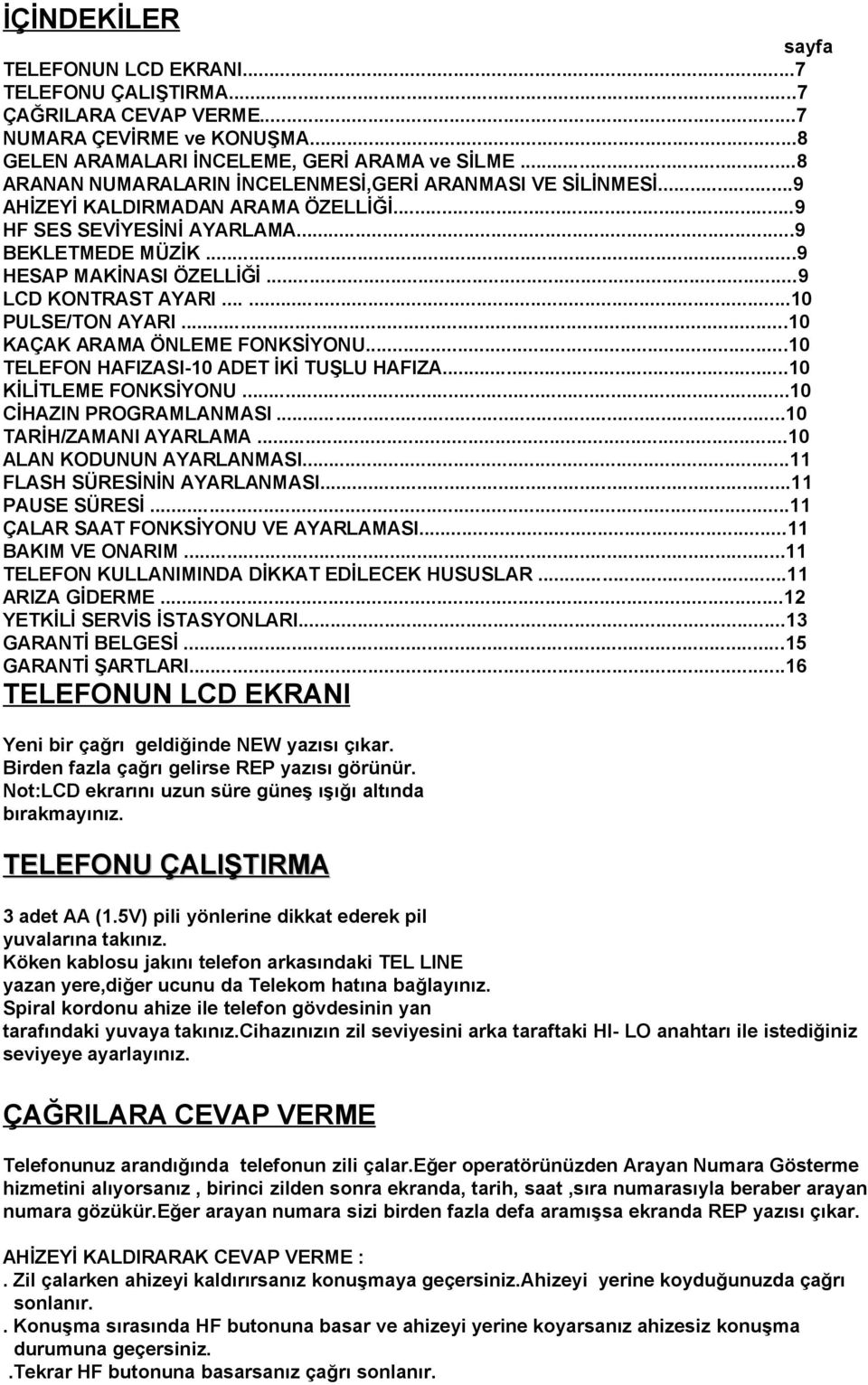 ..9 LCD KONTRAST AYARI......10 PULSE/TON AYARI...10 KAÇAK ARAMA ÖNLEME FONKSİYONU...10 TELEFON HAFIZASI-10 ADET İKİ TUŞLU HAFIZA...10 KİLİTLEME FONKSİYONU...10 CİHAZIN PROGRAMLANMASI.