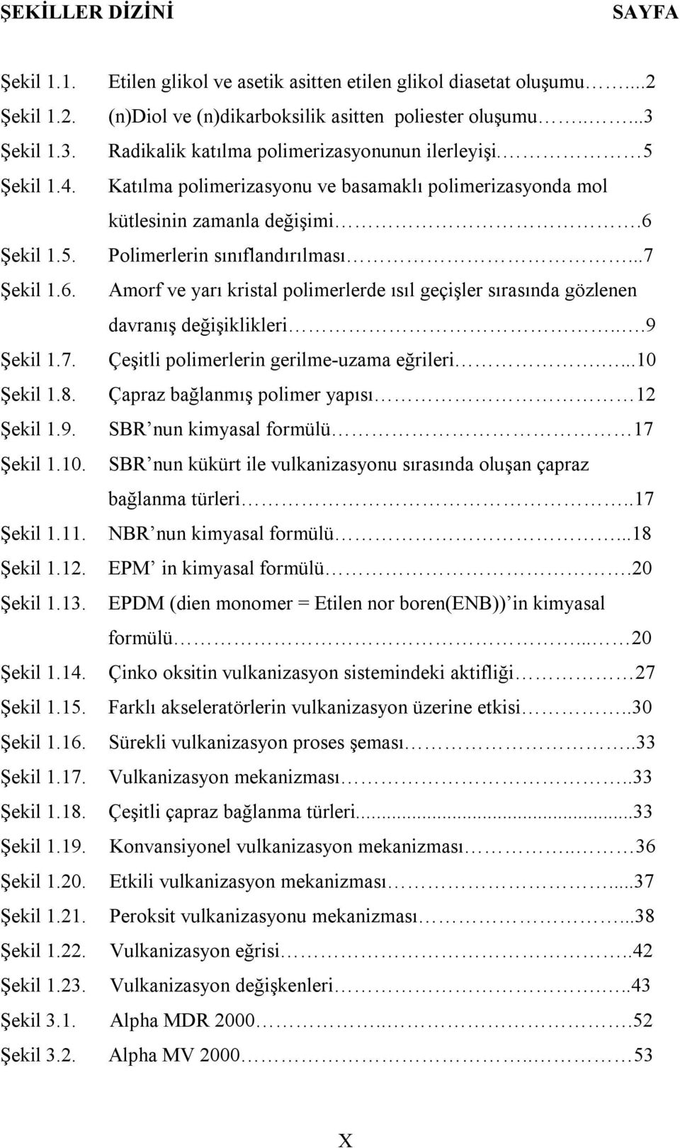 ..2 (n)diol ve (n)dikarboksilik asitten poliester oluşumu.....3 Radikalik katılma polimerizasyonunun ilerleyişi.