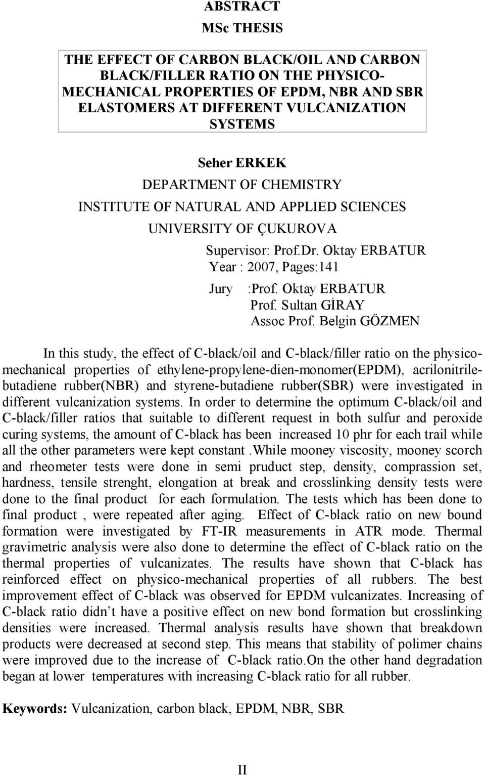 BelginGÖZMEN In this study, the effect of C-black/oil and C-black/filler ratio on the physicomechanical properties of ethylene-propylene-dien-monomer(epdm), acrilonitrilebutadiene rubber(nbr) and