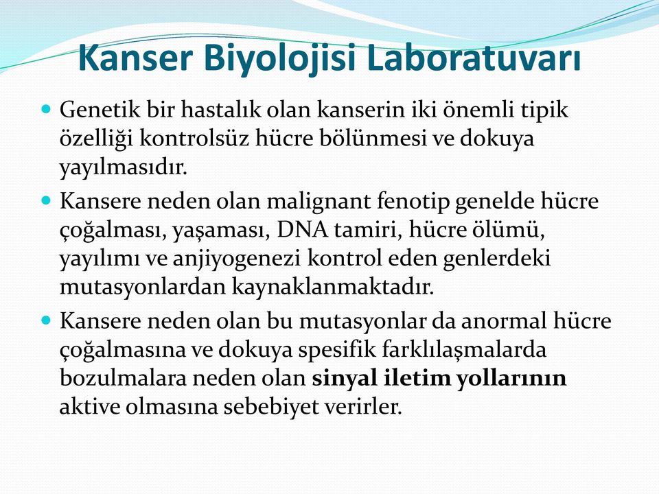 Kansere neden olan malignant fenotip genelde hücre çoğalması, yaşaması, DNA tamiri, hücre ölümü, yayılımı ve anjiyogenezi