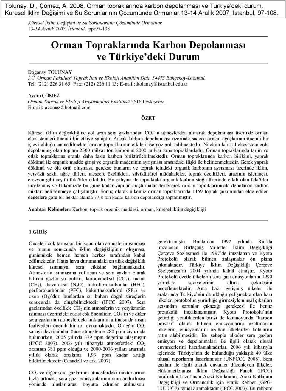 Orman Fakültesi Toprak İlmi ve Ekoloji Anabilim Dalı, 34473 Bahçeköy-İstanbul. Tel: (212) 226 31 65; Fax: (212) 226 11 13; E-mail:dtolunay@istanbul.edu.