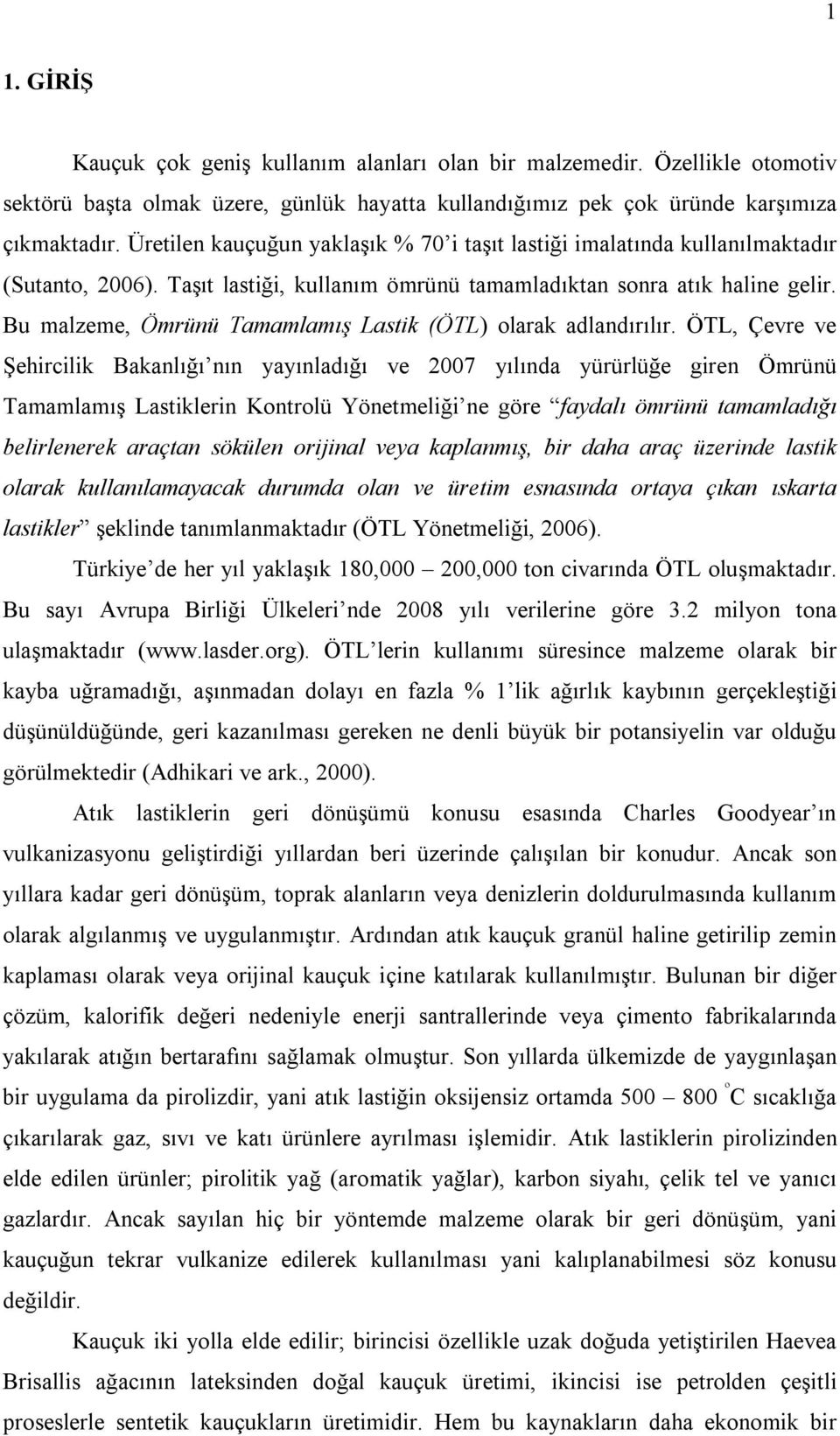 Bu malzeme, Ömrünü Tamamlamış Lastik (ÖTL) olarak adlandırılır.