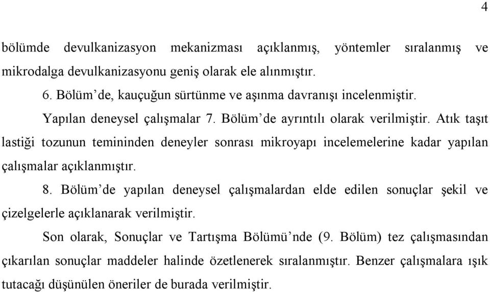 Atık taşıt lastiği tozunun temininden deneyler sonrası mikroyapı incelemelerine kadar yapılan çalışmalar açıklanmıştır. 8.