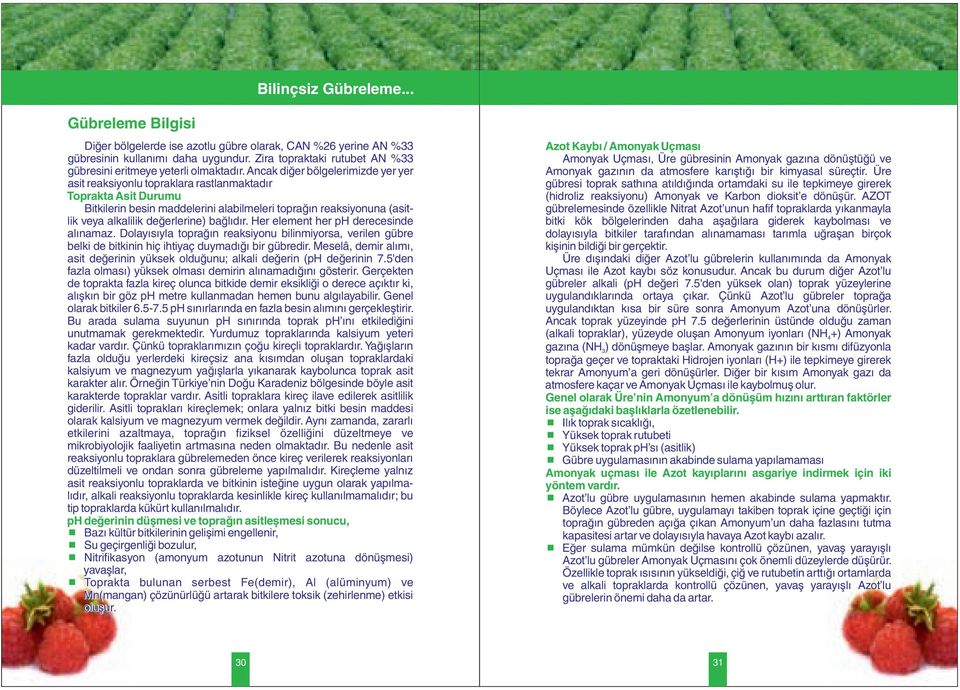 Ancak diğer bölgelerimizde yer yer asit reaksiyonlu topraklara rastlanmaktadır Toprakta Asit Durumu Bitkilerin besin maddelerini alabilmeleri toprağın reaksiyonuna (asitlik veya alkalilik