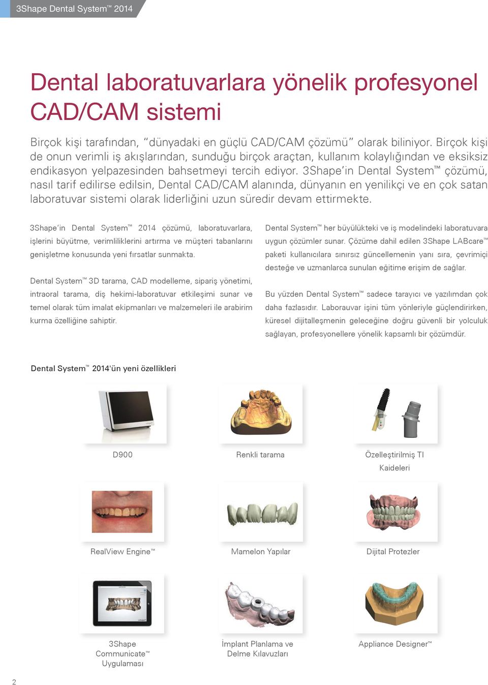 3Shape in Dental System çözümü, nasıl tarif edilirse edilsin, Dental CAD/CAM alanında, dünyanın en yenilikçi ve en çok satan laboratuvar sistemi olarak liderliğini uzun süredir devam ettirmekte.