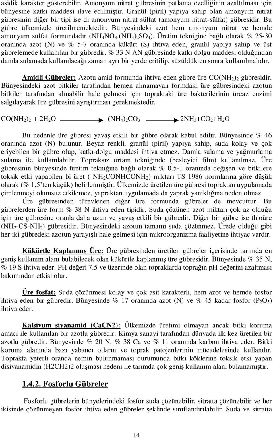 Bünyesindeki azot hem amonyum nitrat ve hemde amonyum sülfat formundadır (NH 4 NO 3.(NH 4 ) 2 SO 4 ).