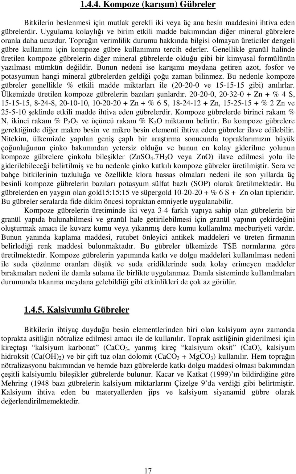 Topraın verimlilik durumu hakkında bilgisi olmayan üreticiler dengeli gübre kullanımı için kompoze gübre kullanımını tercih ederler.